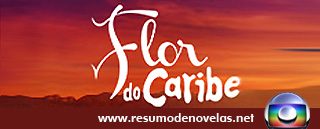 Novela Flor do Caribe - GLOBO Novela Flor do Caribe - www.resumodenovelas.net