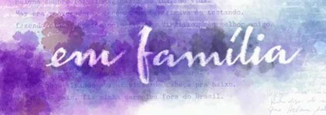 Em Família resumo dos Próximos Capítulos. Leia o resumo semanal da novela Em Família